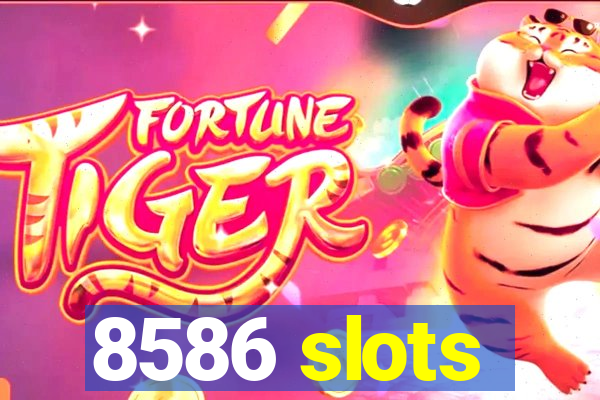 8586 slots